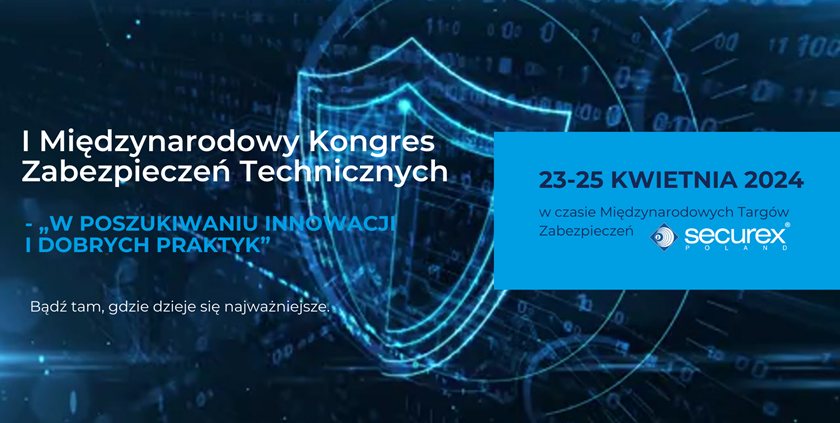 I Międzynarodowy Kongres Zabezpieczeń Technicznych - „W poszukiwaniu innowacji i dobrych praktyk” - 23-25.04.2025